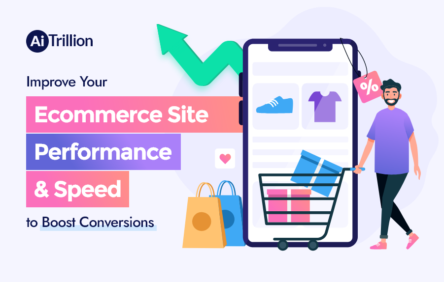 Improve Your Ecommerce Site Performance & Speed to Boost Conversions